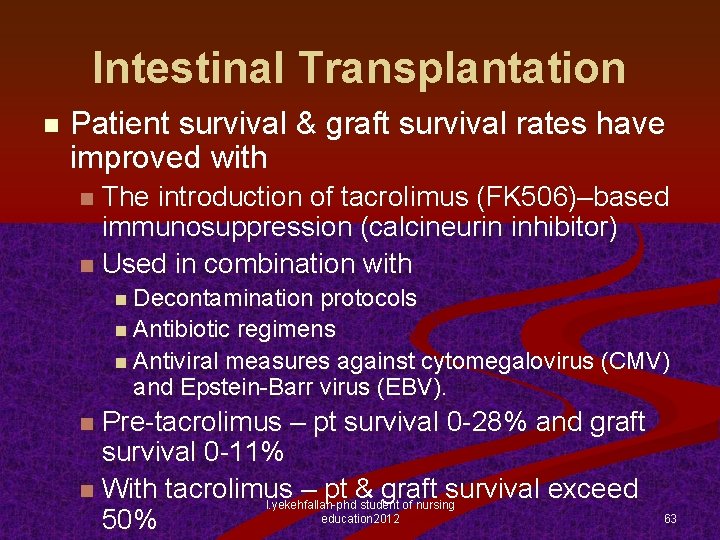 Intestinal Transplantation n Patient survival & graft survival rates have improved with The introduction