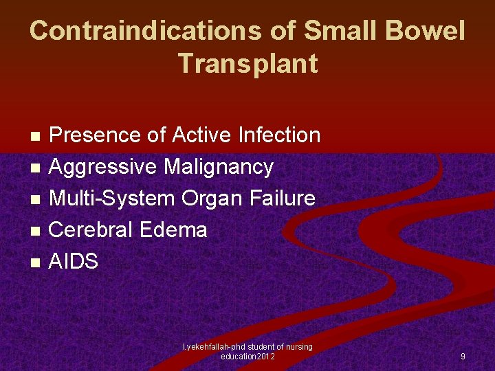 Contraindications of Small Bowel Transplant Presence of Active Infection n Aggressive Malignancy n Multi-System