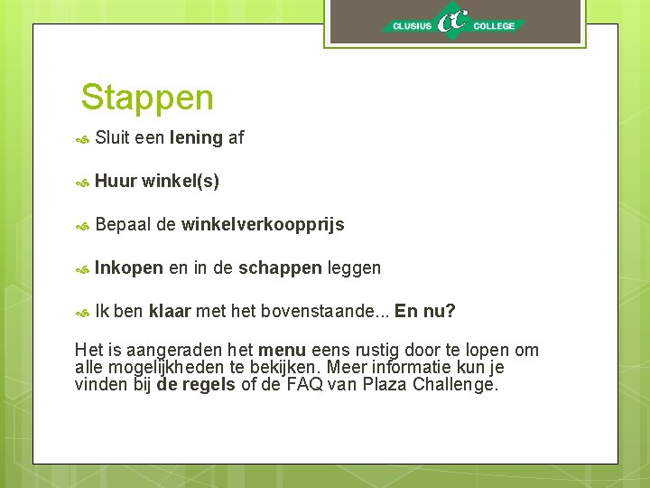 Stappen Sluit een lening af Huur winkel(s) Bepaal de winkelverkoopprijs Inkopen en in de