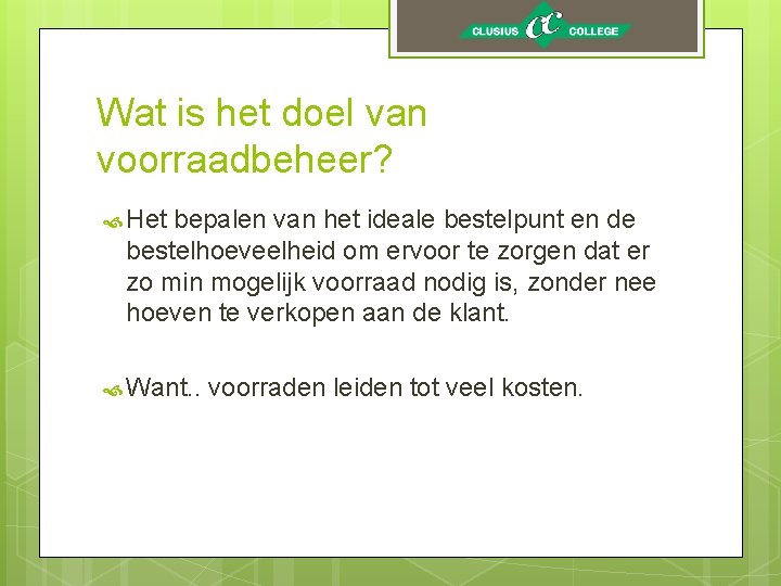 Wat is het doel van voorraadbeheer? Het bepalen van het ideale bestelpunt en de