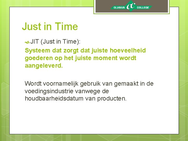 Just in Time JIT (Just in Time): Systeem dat zorgt dat juiste hoeveelheid goederen