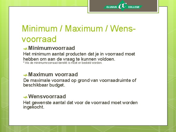 Minimum / Maximum / Wensvoorraad Minimumvoorraad Het minimum aantal producten dat je in voorraad