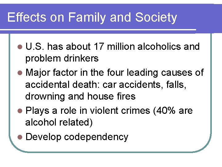 Effects on Family and Society l U. S. has about 17 million alcoholics and