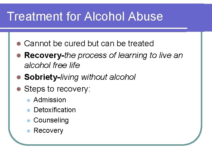 Treatment for Alcohol Abuse Cannot be cured but can be treated l Recovery-the process
