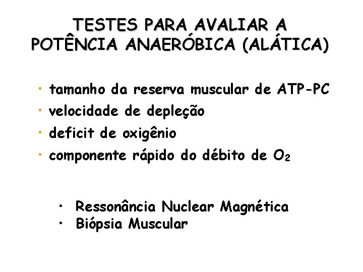  TESTES PARA AVALIAR A POTÊNCIA ANAERÓBICA (ALÁTICA) • tamanho da reserva muscular de