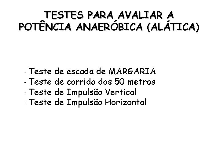 TESTES PARA AVALIAR A POTÊNCIA ANAERÓBICA (ALÁTICA) Teste de escada de MARGARIA • Teste