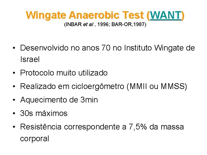 Wingate Anaerobic Test (WANT) (INBAR et al , 1996; BAR-OR, 1987) • Desenvolvido no