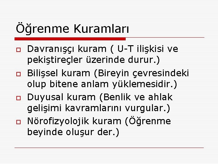 Öğrenme Kuramları o o Davranışçı kuram ( U-T ilişkisi ve pekiştireçler üzerinde durur. )