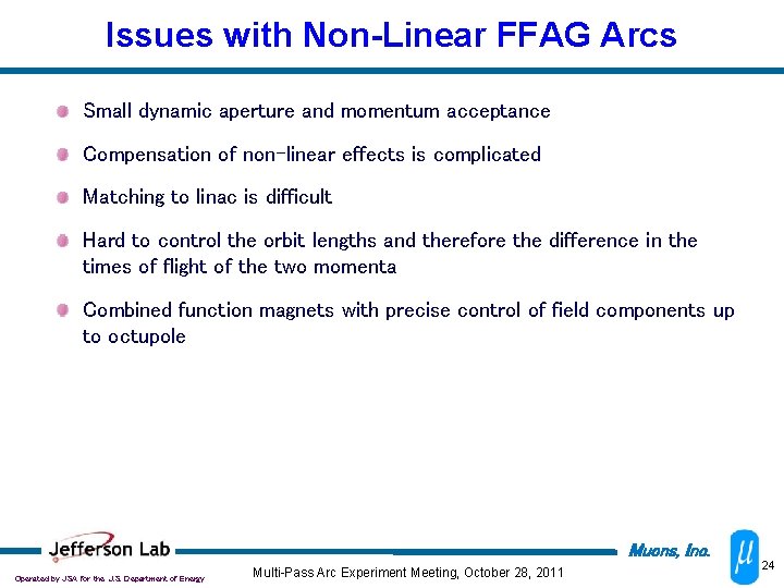 Issues with Non-Linear FFAG Arcs Small dynamic aperture and momentum acceptance Compensation of non-linear