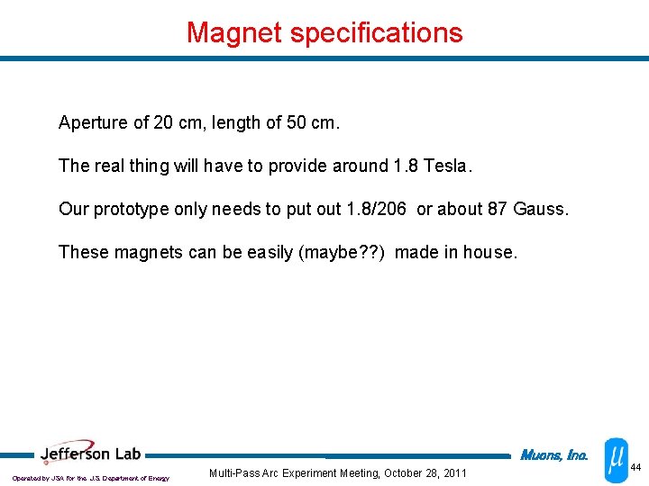 Magnet specifications Aperture of 20 cm, length of 50 cm. The real thing will