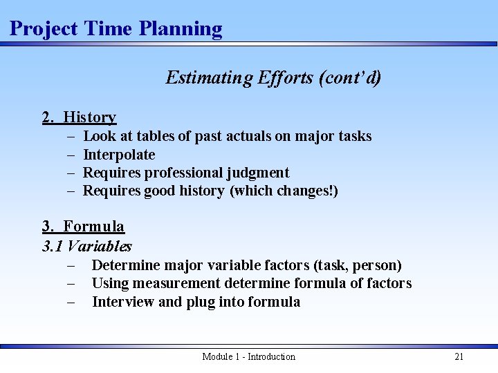 Project Time Planning Estimating Efforts (cont’d) 2. History – – Look at tables of