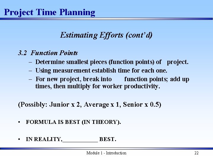 Project Time Planning Estimating Efforts (cont’d) 3. 2 Function Points – Determine smallest pieces