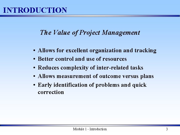 INTRODUCTION The Value of Project Management • • • Allows for excellent organization and