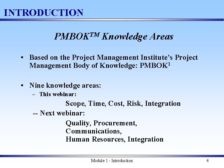 INTRODUCTION PMBOKTM Knowledge Areas • Based on the Project Management Institute’s Project Management Body