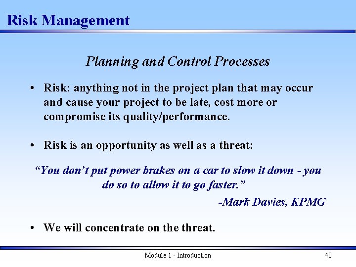 Risk Management Planning and Control Processes • Risk: anything not in the project plan