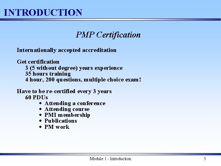 INTRODUCTION PMP Certification Internationally accepted accreditation Get certification 3 (5 without degree) years experience