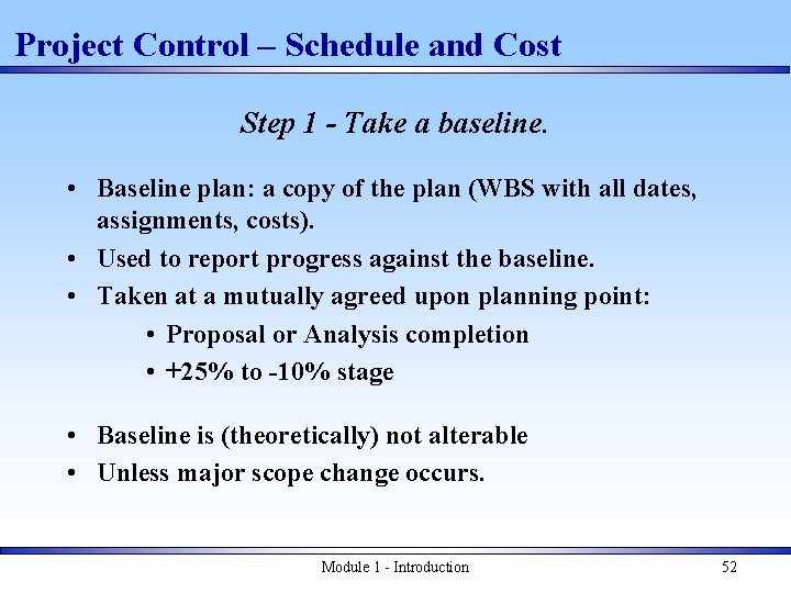 Project Control – Schedule and Cost Step 1 - Take a baseline. • Baseline