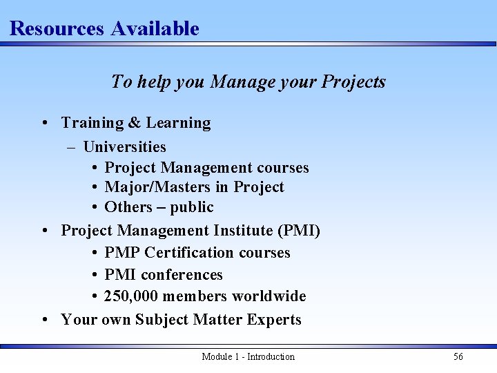 Resources Available To help you Manage your Projects • Training & Learning – Universities