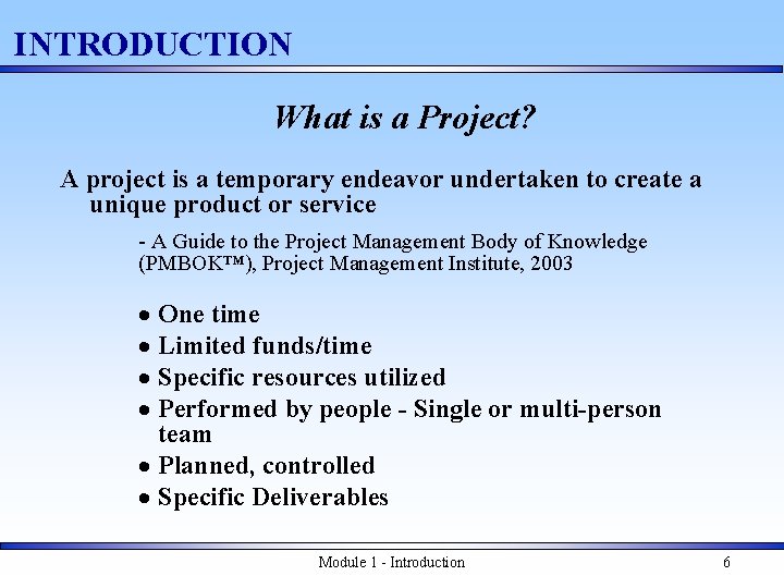 INTRODUCTION What is a Project? A project is a temporary endeavor undertaken to create