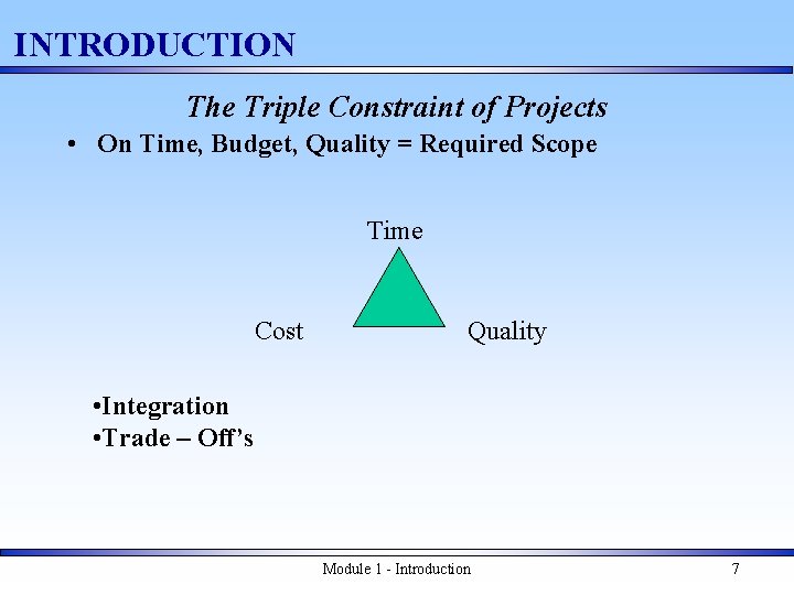 INTRODUCTION The Triple Constraint of Projects • On Time, Budget, Quality = Required Scope