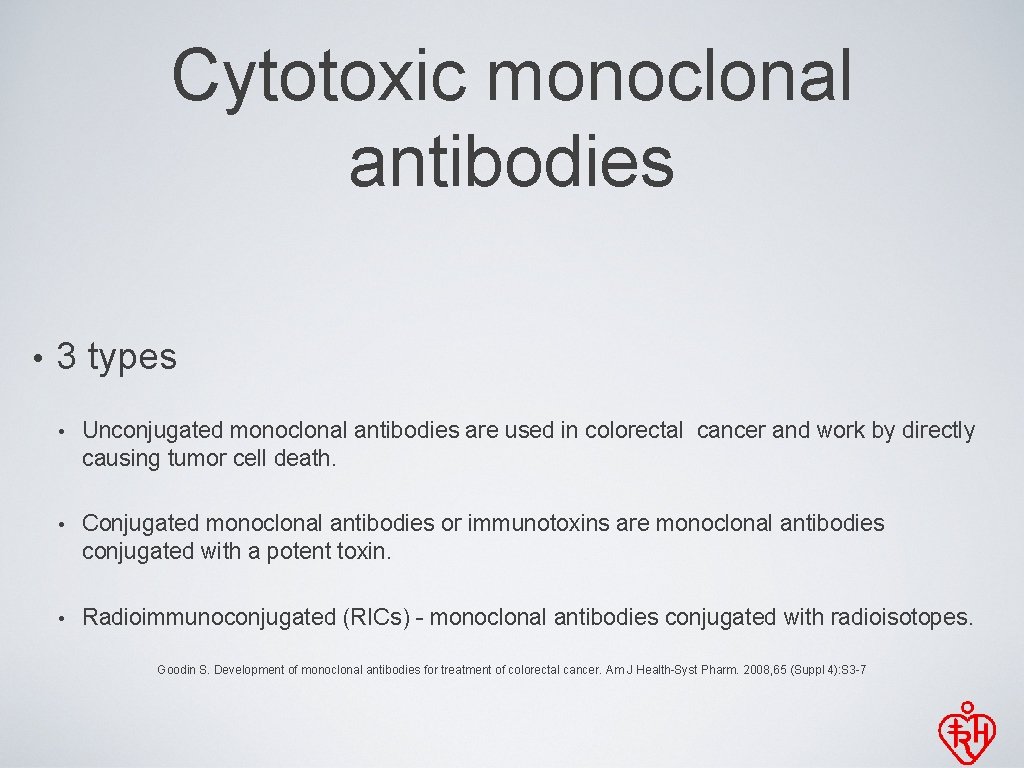 Cytotoxic monoclonal antibodies • 3 types • Unconjugated monoclonal antibodies are used in colorectal