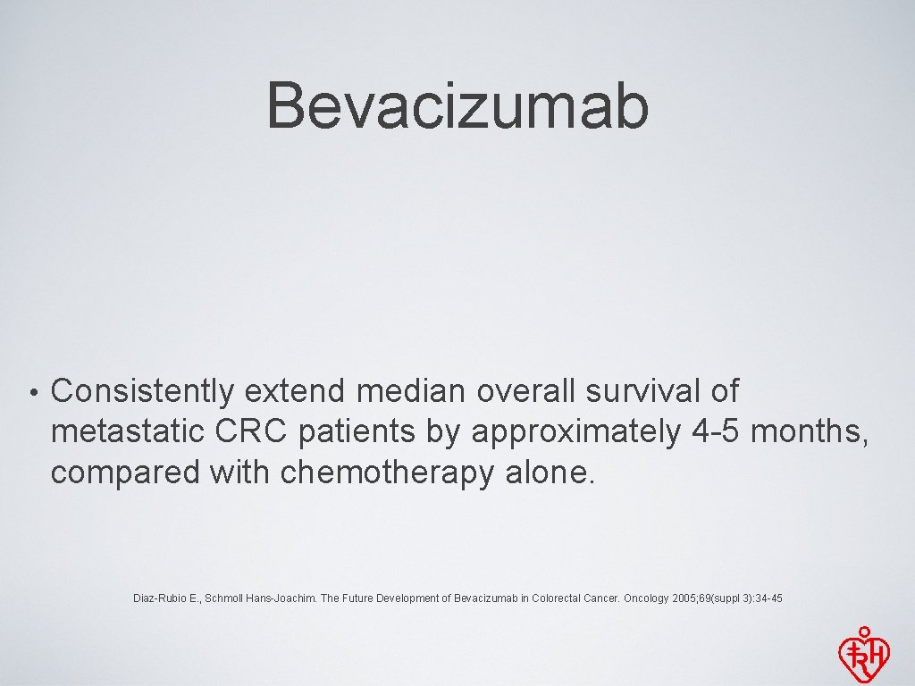 Bevacizumab • Consistently extend median overall survival of metastatic CRC patients by approximately 4