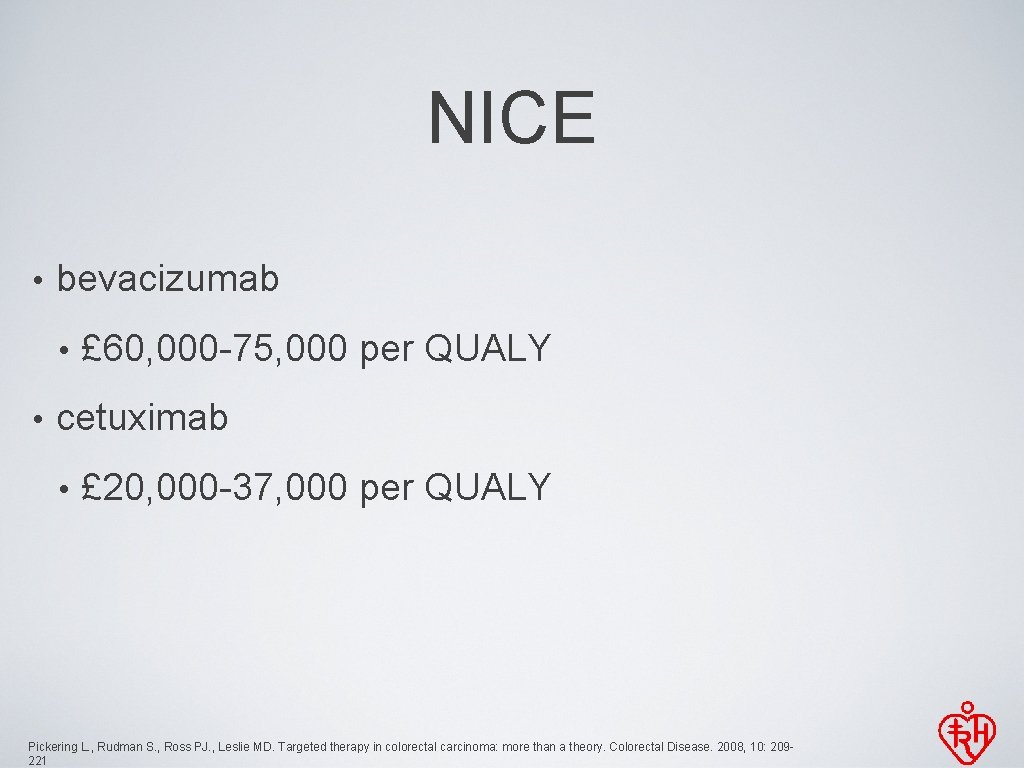 NICE • bevacizumab • • £ 60, 000 -75, 000 per QUALY cetuximab •