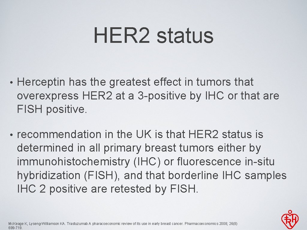 HER 2 status • Herceptin has the greatest effect in tumors that overexpress HER