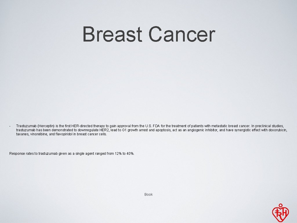 Breast Cancer • Trastuzumab (Herceptin) is the first HER-directed therapy to gain approval from