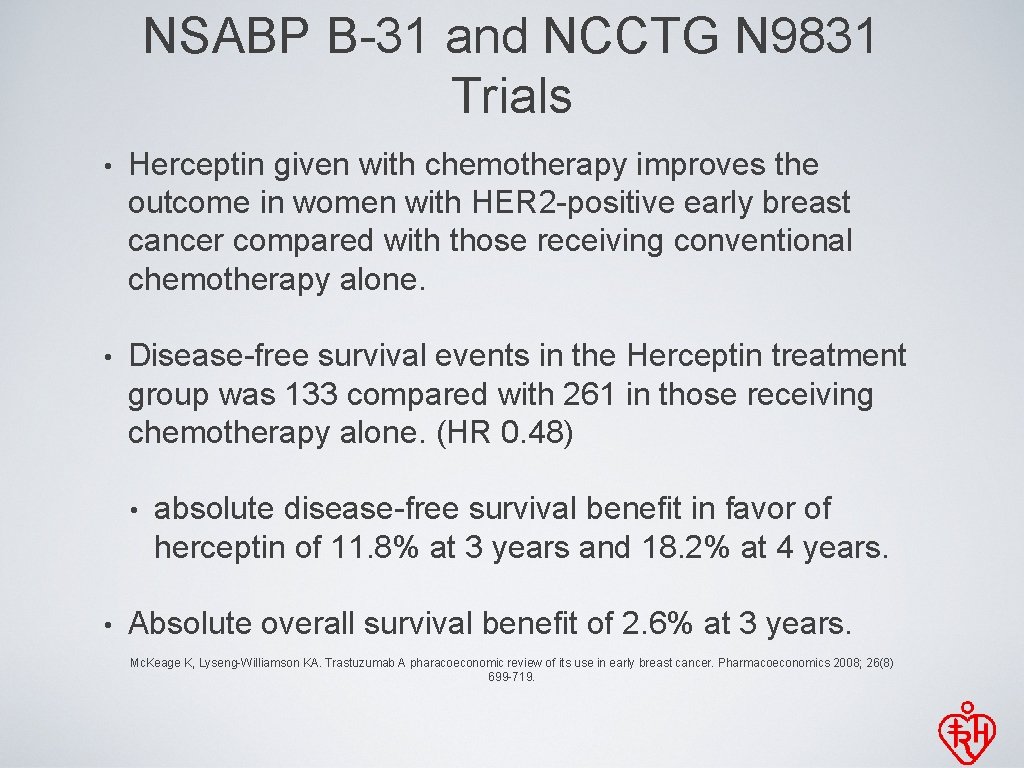 NSABP B-31 and NCCTG N 9831 Trials • Herceptin given with chemotherapy improves the