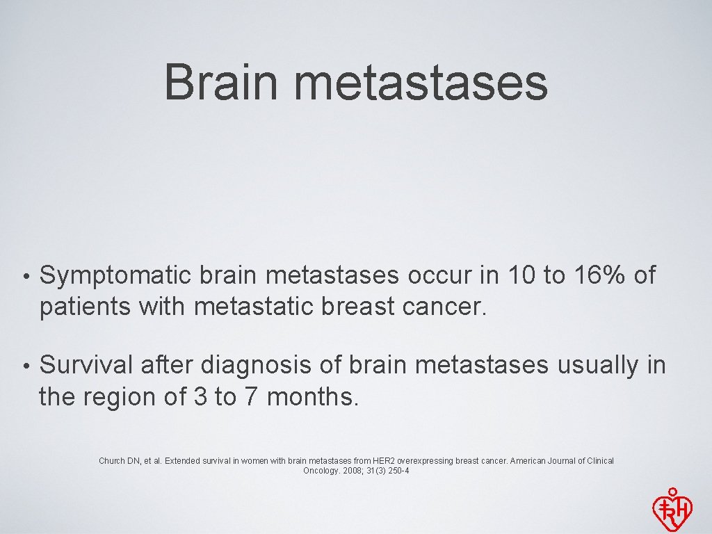 Brain metastases • Symptomatic brain metastases occur in 10 to 16% of patients with