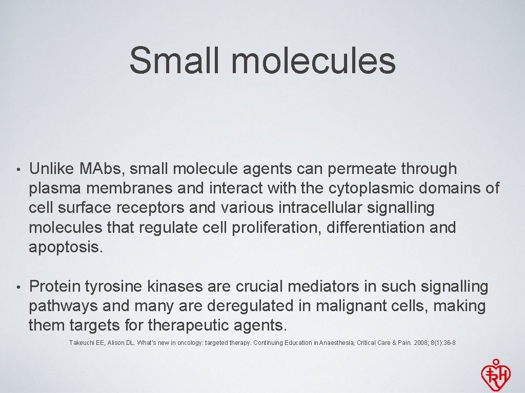 Small molecules • Unlike MAbs, small molecule agents can permeate through plasma membranes and