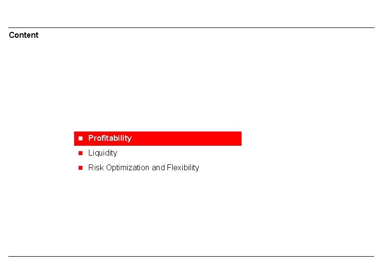 Content n Profitability n Liquidity n Risk Optimization and Flexibility 