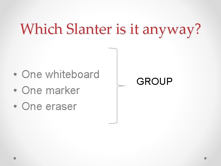 Which Slanter is it anyway? • One whiteboard • One marker • One eraser