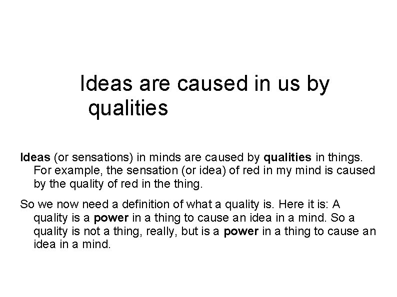 Ideas are caused in us by qualities Ideas (or sensations) in minds are caused