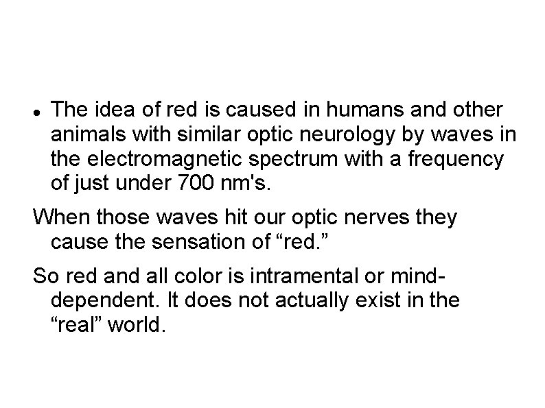  The idea of red is caused in humans and other animals with similar