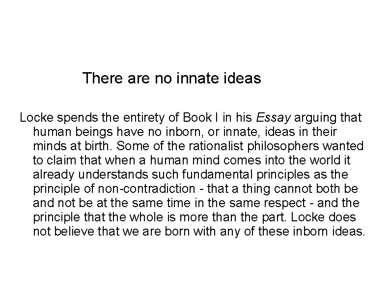 There are no innate ideas Locke spends the entirety of Book I in his
