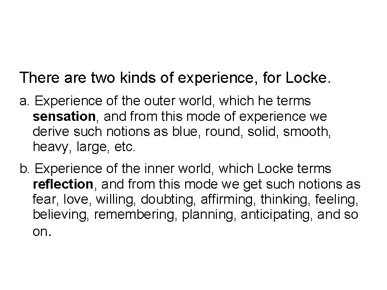 There are two kinds of experience, for Locke. a. Experience of the outer world,