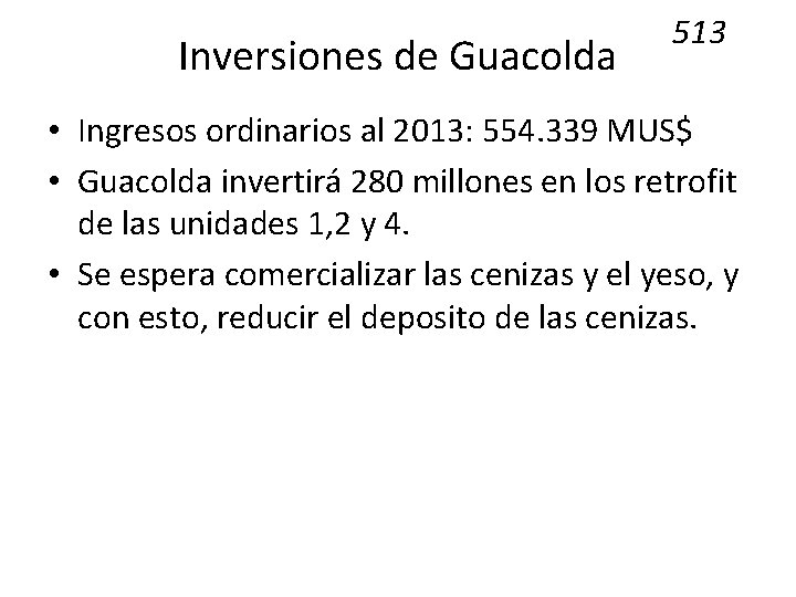Inversiones de Guacolda 513 • Ingresos ordinarios al 2013: 554. 339 MUS$ • Guacolda