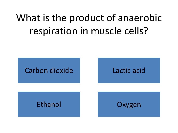 What is the product of anaerobic respiration in muscle cells? Carbon dioxide Lactic acid What is the product of anaerobic respiration in muscle cells? Carbon dioxide Lactic acid