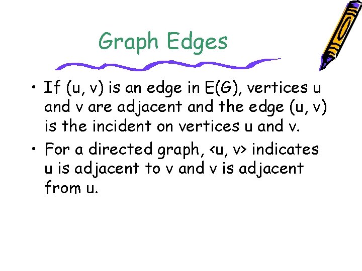 Graph Edges • If (u, v) is an edge in E(G), vertices u and