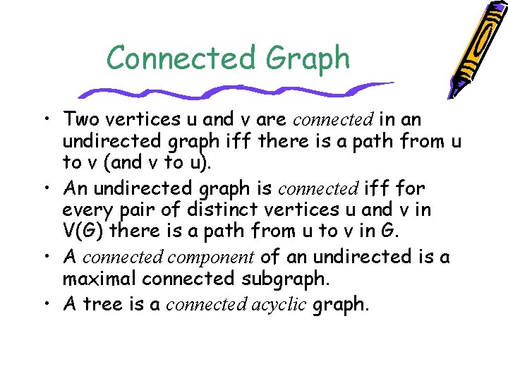 Connected Graph • Two vertices u and v are connected in an undirected graph