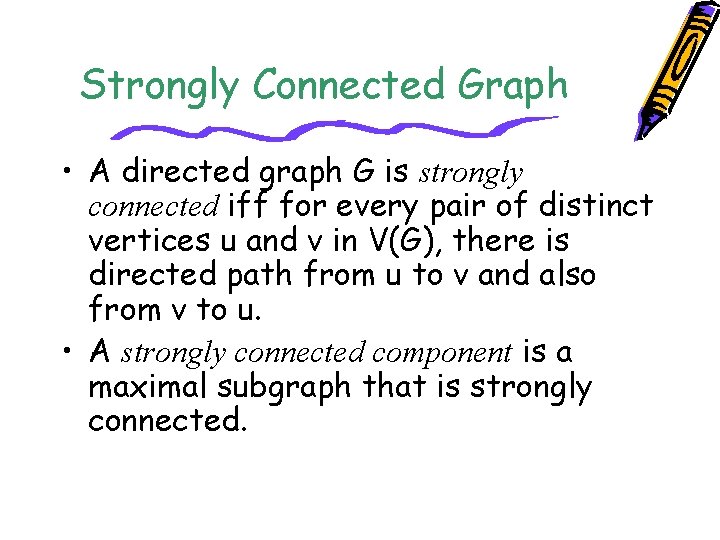 Strongly Connected Graph • A directed graph G is strongly connected iff for every