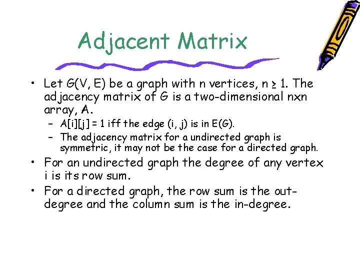 Adjacent Matrix • Let G(V, E) be a graph with n vertices, n ≥