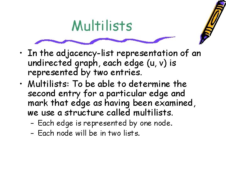 Multilists • In the adjacency-list representation of an undirected graph, each edge (u, v)