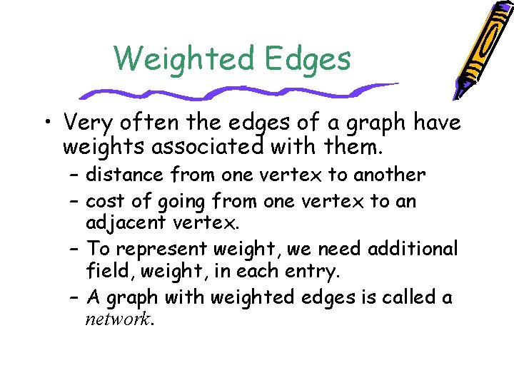 Weighted Edges • Very often the edges of a graph have weights associated with