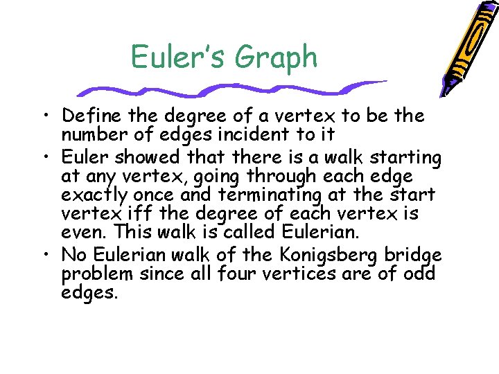 Euler’s Graph • Define the degree of a vertex to be the number of