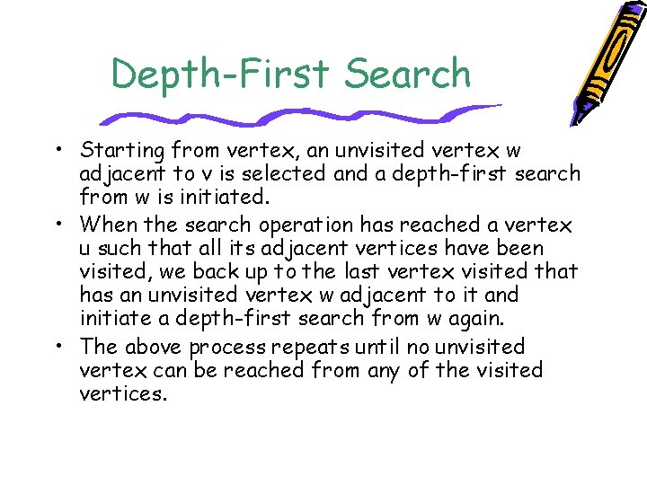 Depth-First Search • Starting from vertex, an unvisited vertex w adjacent to v is