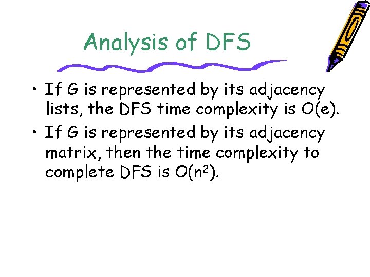 Analysis of DFS • If G is represented by its adjacency lists, the DFS