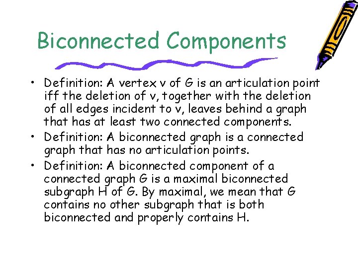 Biconnected Components • Definition: A vertex v of G is an articulation point iff